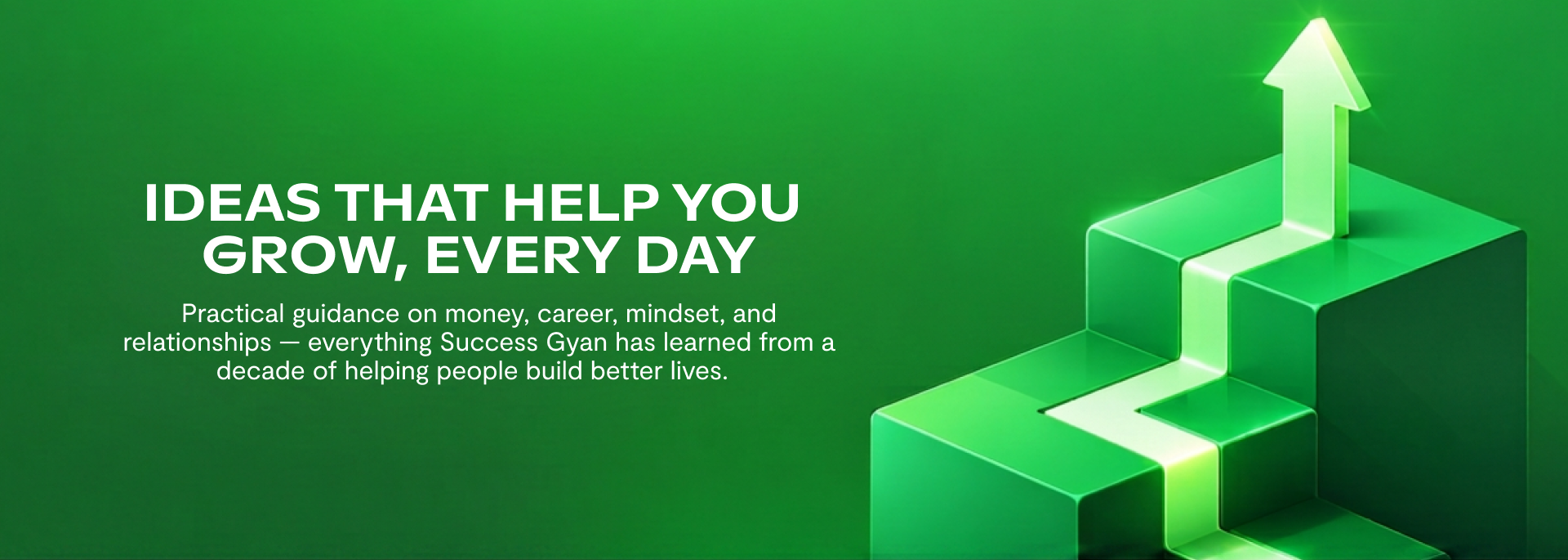 Ideas that help you grow, every day